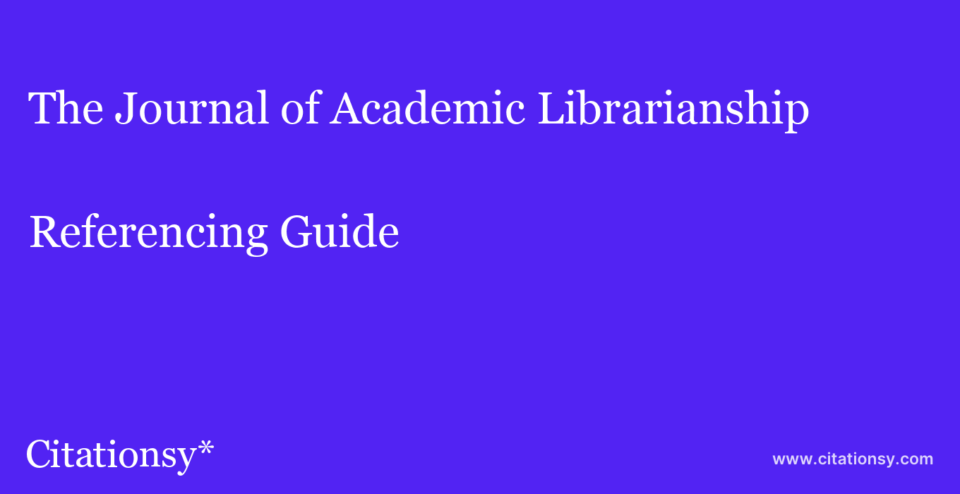 cite The Journal of Academic Librarianship  — Referencing Guide
